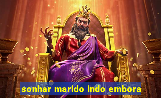 sonhar marido indo embora